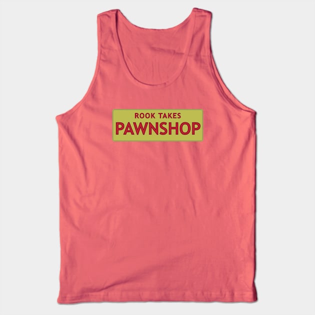 Rook Takes Pawnshop Tank Top by Eugene and Jonnie Tee's